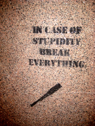 In case of stupidity, break everything